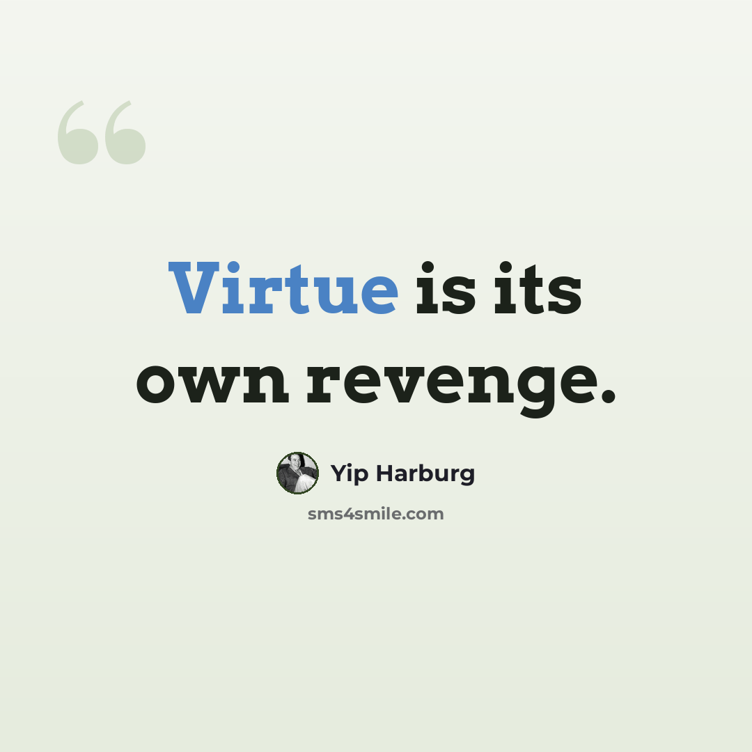 “Virtue is its own revenge.” quote by Yip Harburg