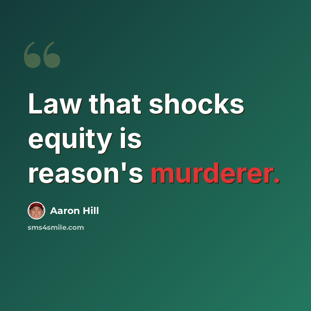 “Law that shocks equity is reason's murderer.” quote by Aaron Hill
