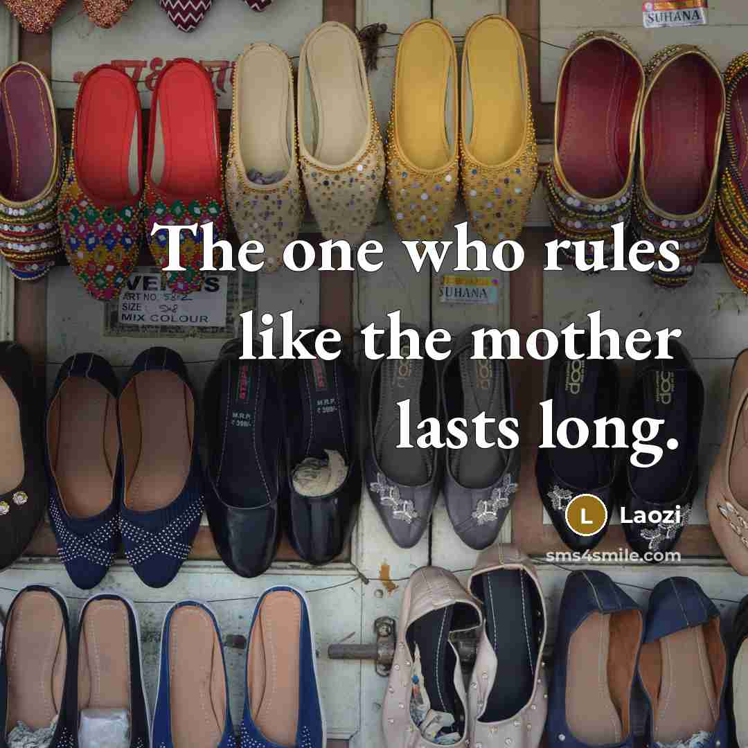 “The one who rules like the mother lasts long.” quote by Laozi