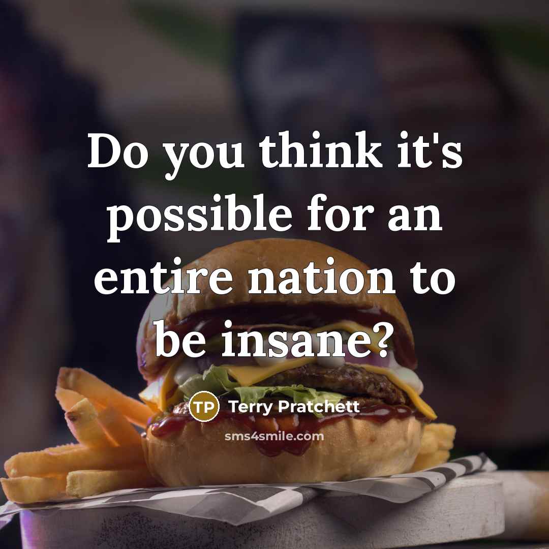 “Do you think it's possible for an entire nation to be insane?” quote by Terry Pratchett