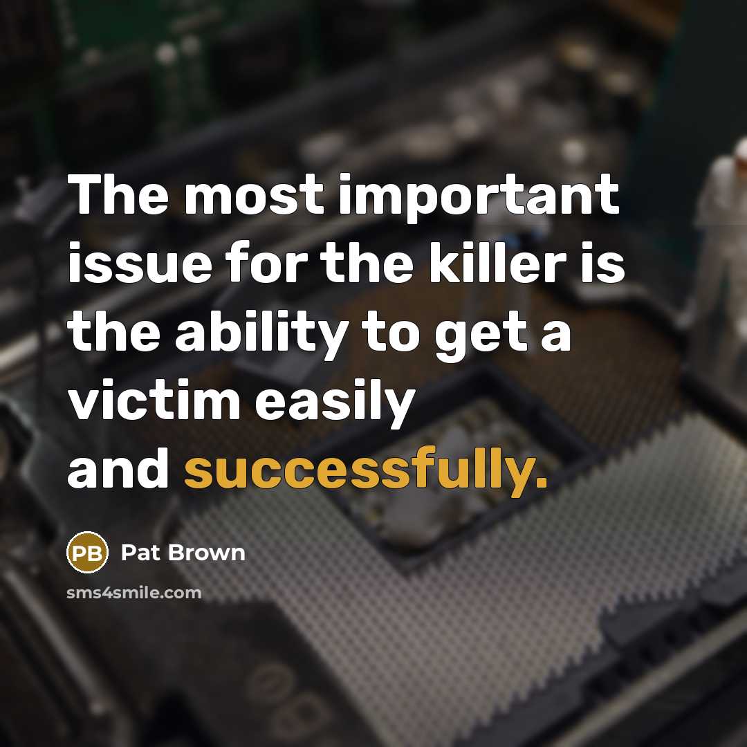 “The most important issue for the killer is the ability to get a victim easily and successfully.” quote by Pat Brown