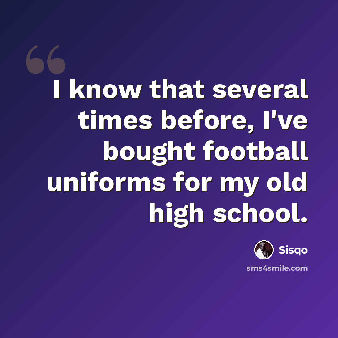 “I know that several times before, I've bought football uniforms for my old high school.” quote by Sisqo