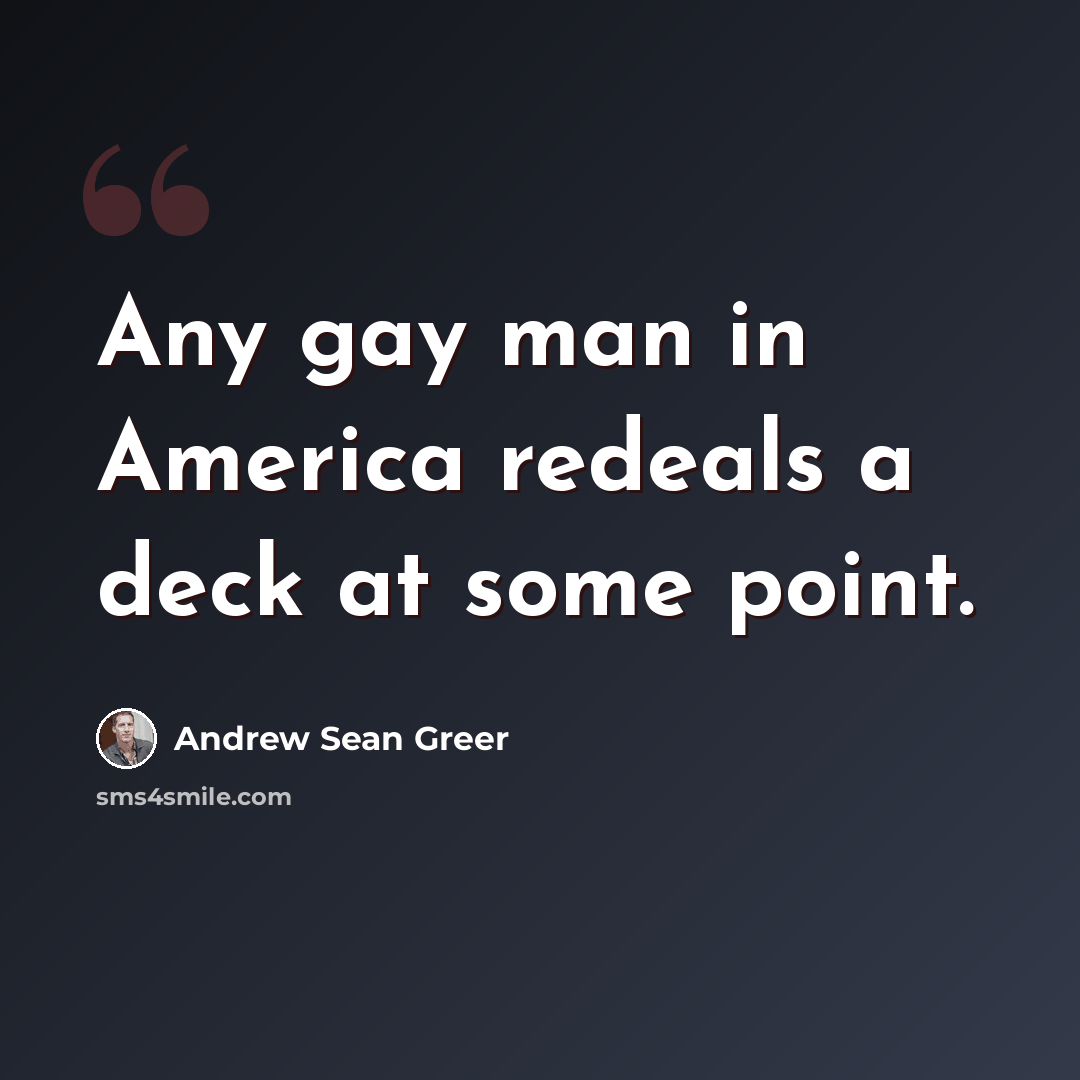 “Any gay man in America redeals a deck at some point.” quote by Andrew Sean Greer