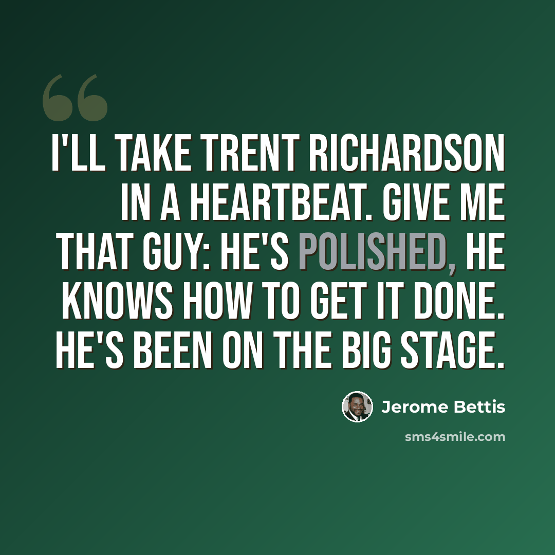 “I'll take Trent Richardson in a heartbeat. Give me that guy: he's polished, he knows how to get it done. He's been on the big stage.” quote by Jerome Bettis
