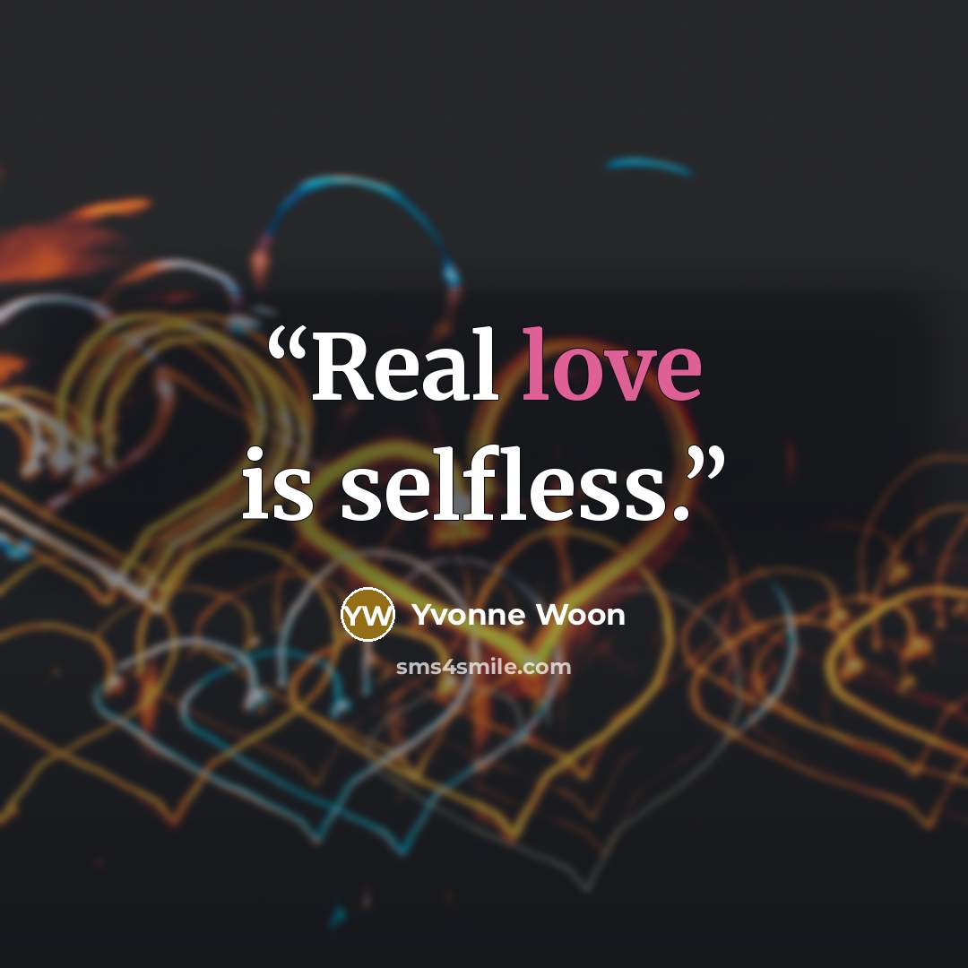 “Real love is selfless.” quote by Yvonne Woon