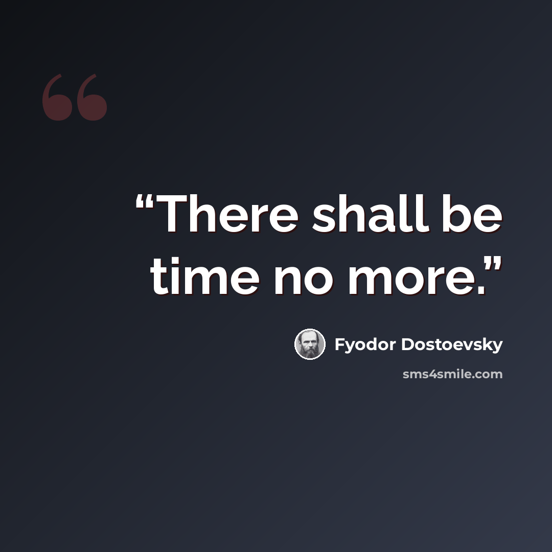 “There shall be time no more.” quote by Fyodor Dostoevsky