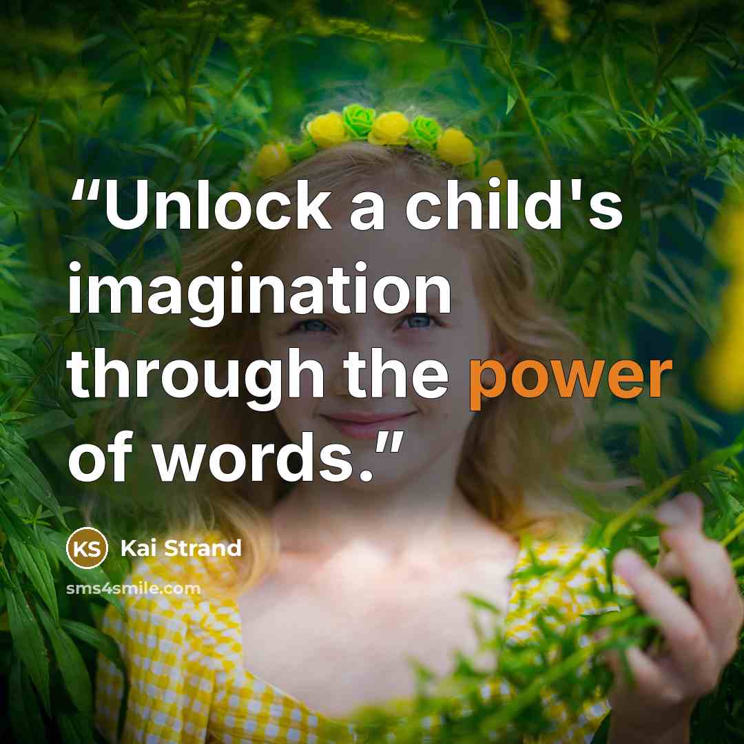 “Unlock a child's imagination through the power of words.” quote by Kai Strand