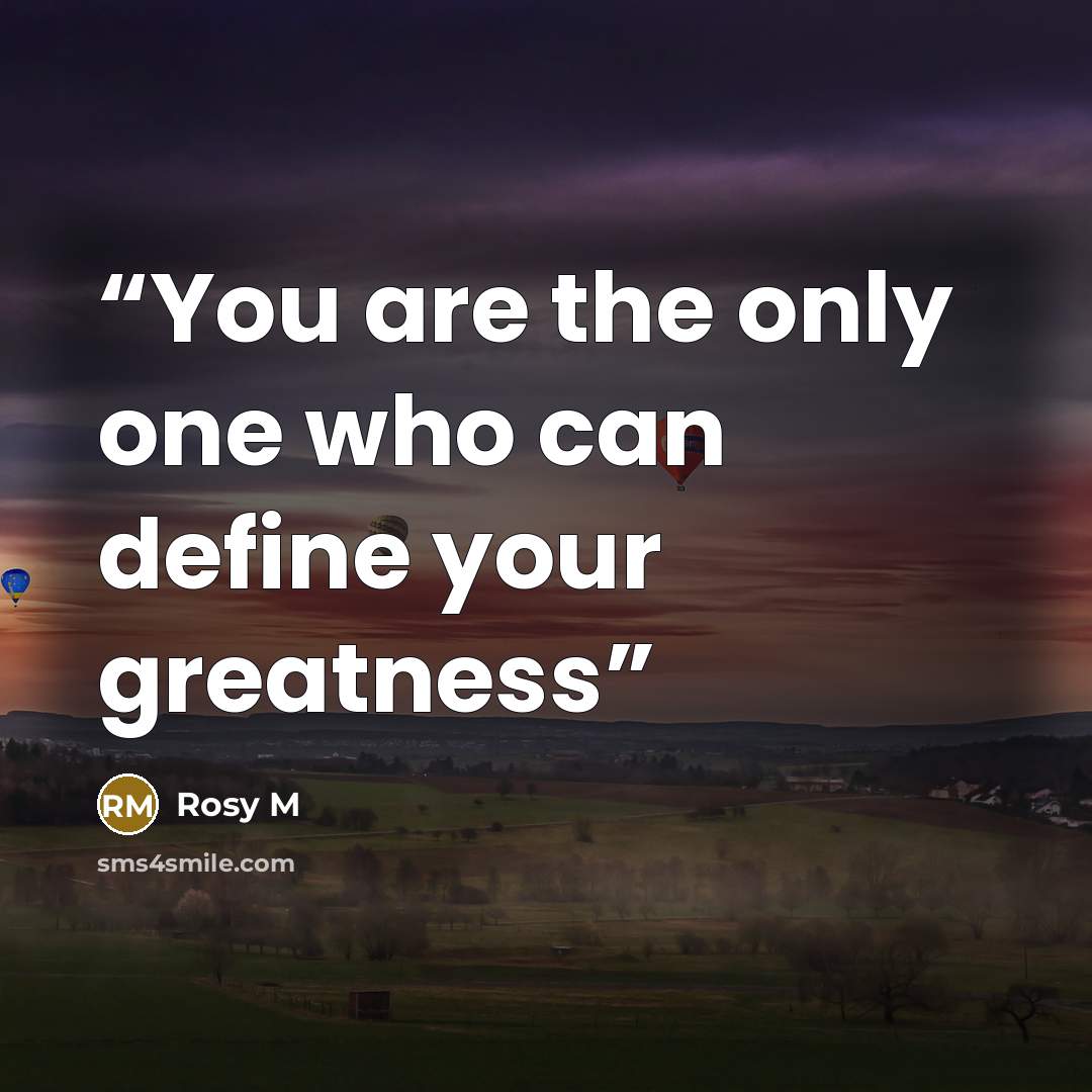 “You are the only one who can define your greatness” quote by Rosy M