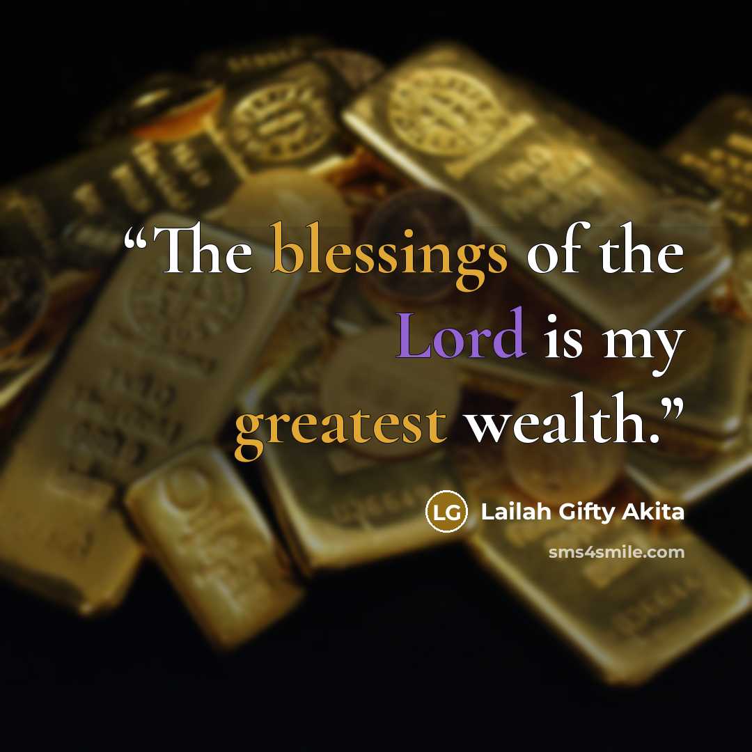 “The blessings of the Lord is my greatest wealth.” quote by Lailah Gifty Akita