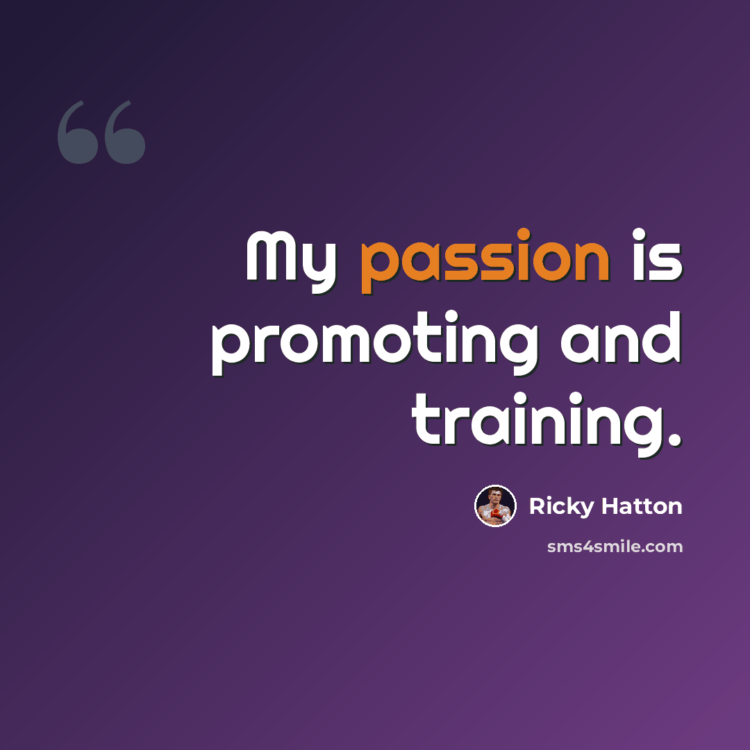 “My passion is promoting and training.” quote by Ricky Hatton