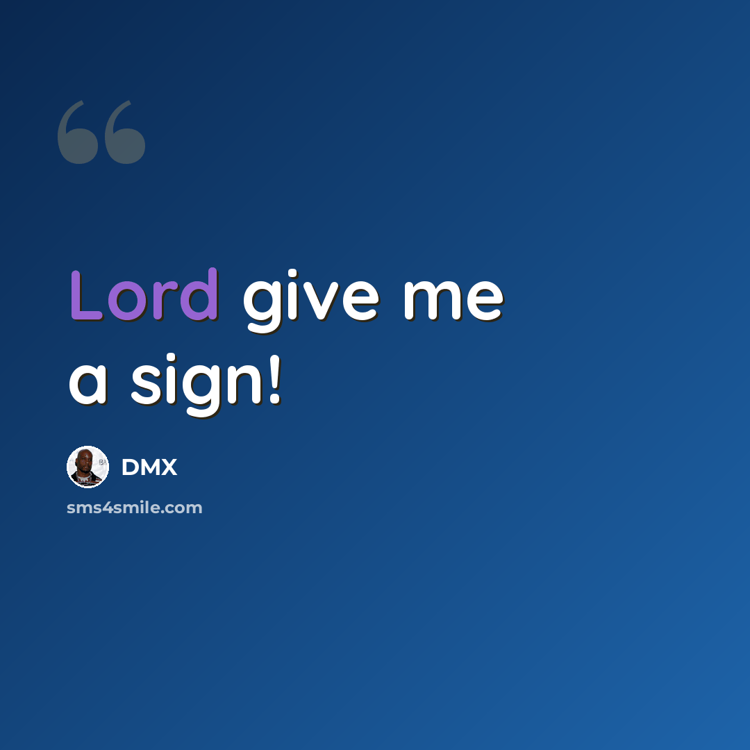 “Lord give me a sign!” quote by Dmx