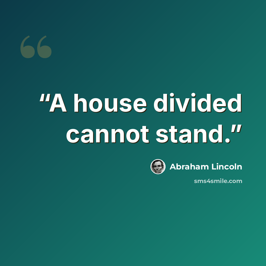 “A house divided cannot stand.” quote by Abraham Lincoln
