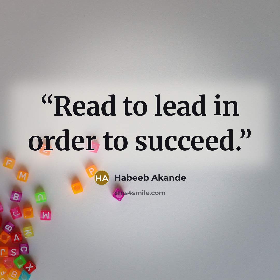 “Read to lead in order to succeed.” quote by Habeeb Akande