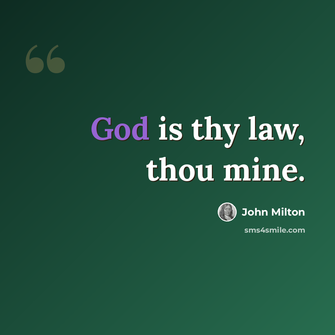 “God is thy law, thou mine.” quote by John Milton