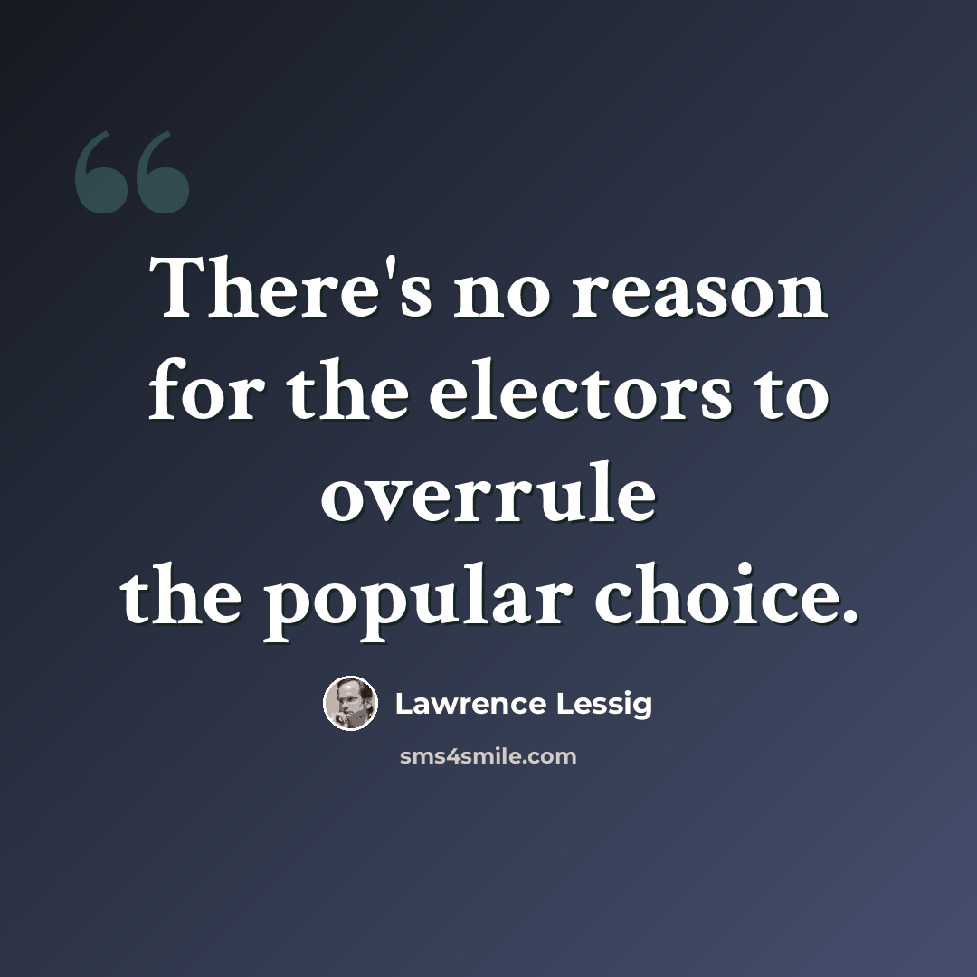 “There's no reason for the electors to overrule the popular choice.” quote by Lawrence Lessig