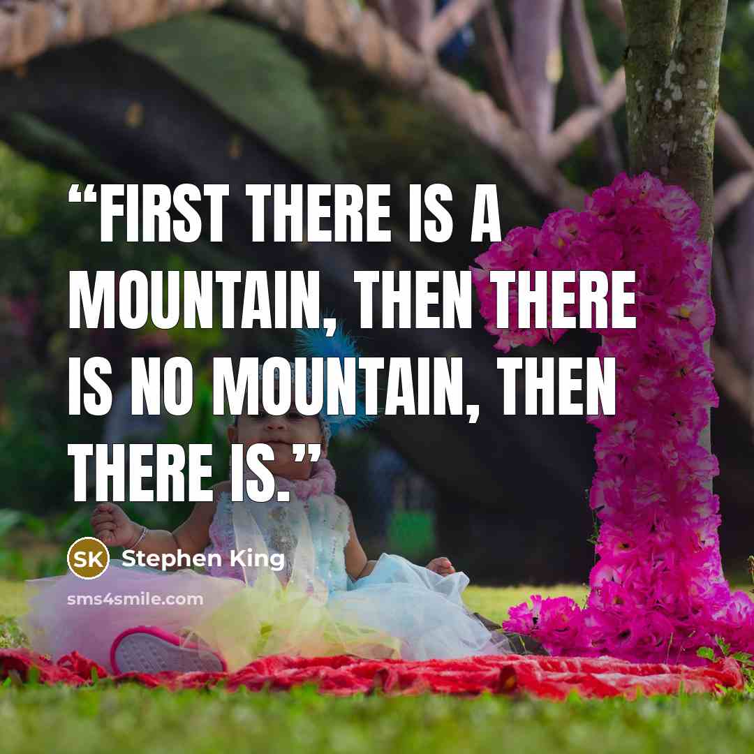 “First there is a mountain, then there is no mountain, then there is.” quote by Stephen King