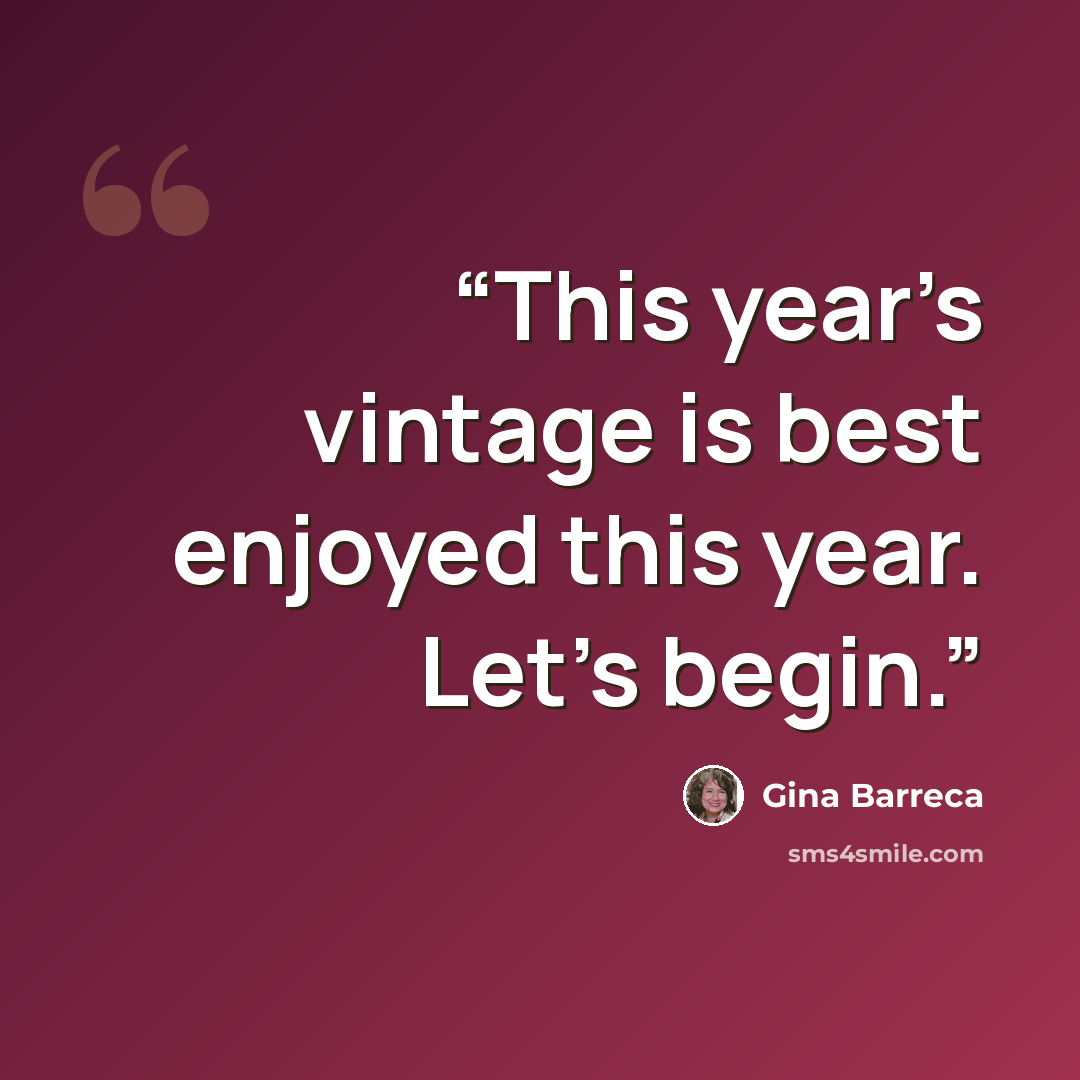 “This year’s vintage is best enjoyed this year. Let’s begin.” quote by Gina Barreca