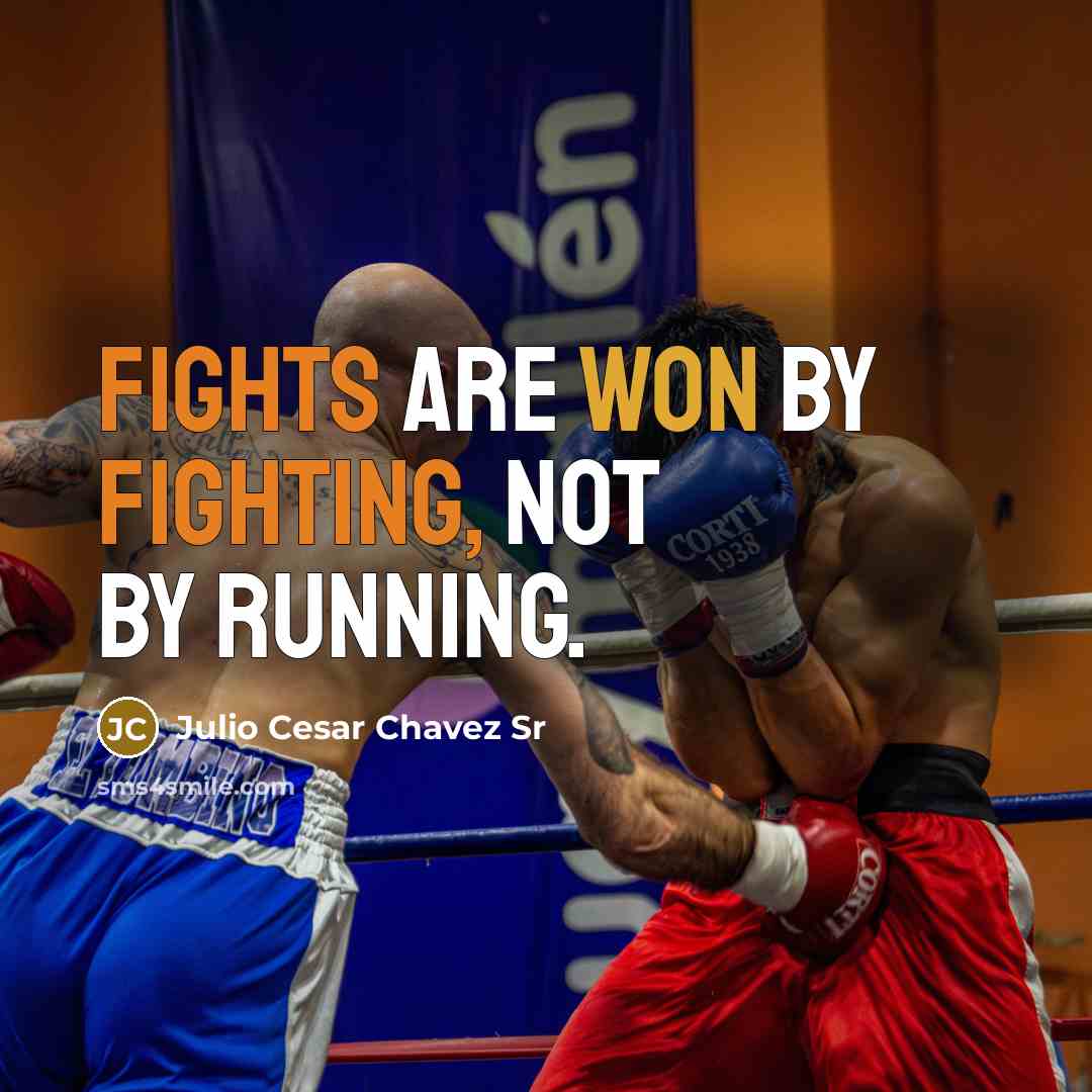 “Fights are won by fighting, not by running.” quote by Julio Cesar Chavez Sr