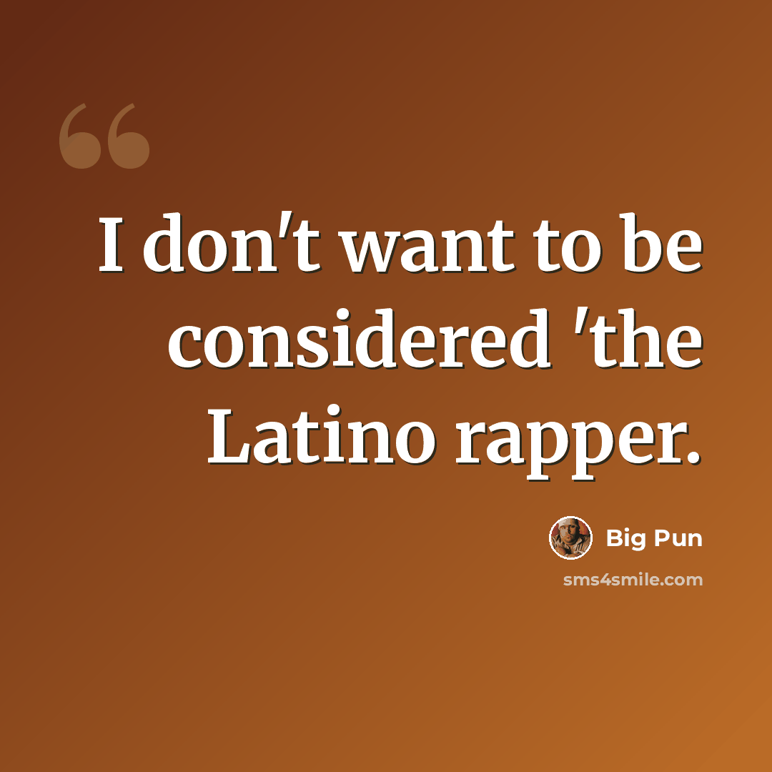 “I don't want to be considered 'the Latino rapper.” quote by Big Pun