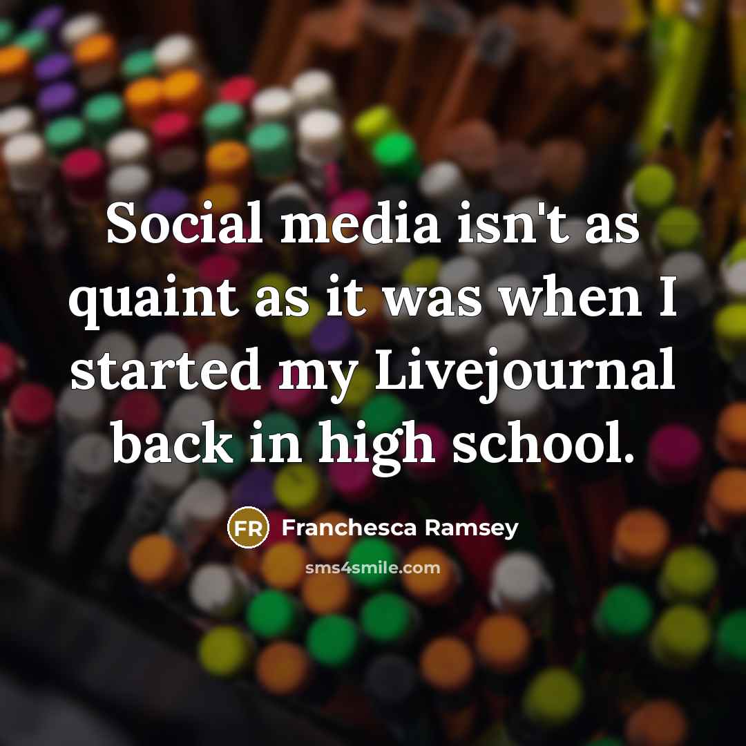 “Social media isn't as quaint as it was when I started my Livejournal back in high school.” quote by Franchesca Ramsey