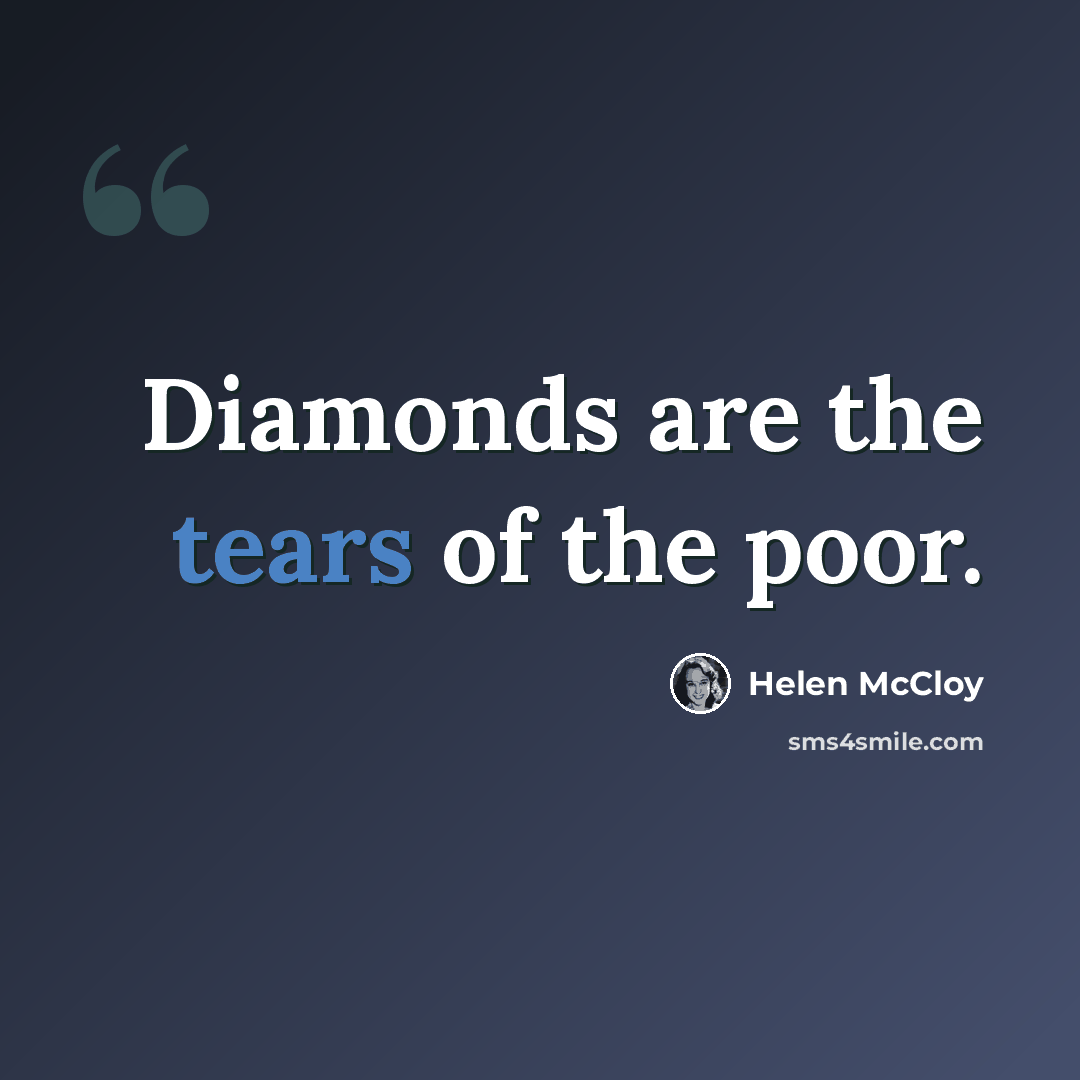 “Diamonds are the tears of the poor.” quote by Helen McCloy