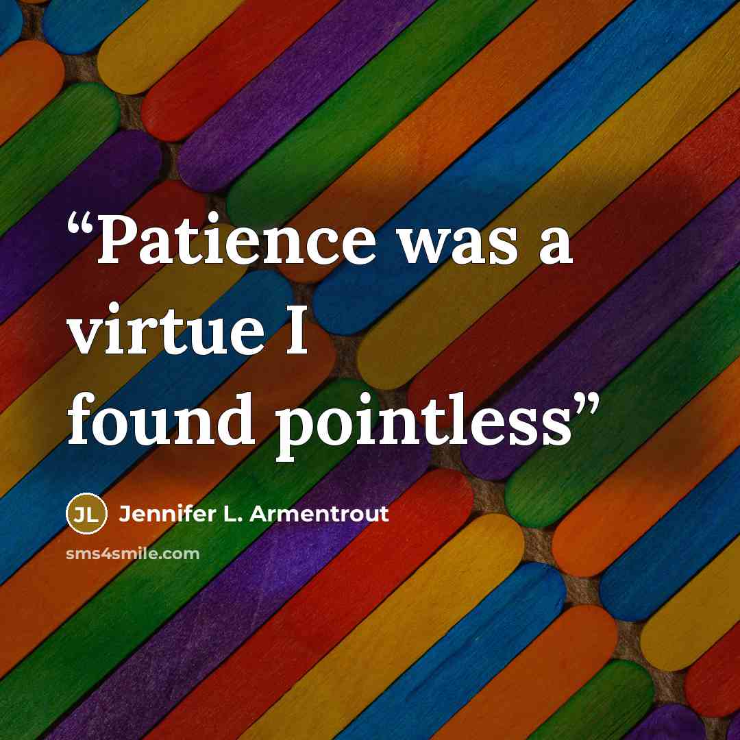“Patience was a virtue I found pointless” quote by Jennifer L. Armentrout