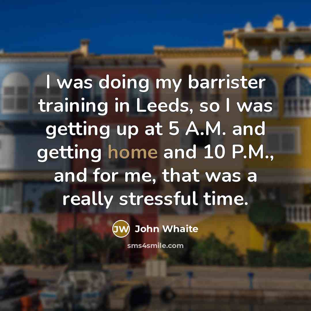 “I was doing my barrister training in Leeds, so I was getting up at 5 A.M. and getting home and 10 P.M., and for me, that was a really stressful time.” quote by John Whaite