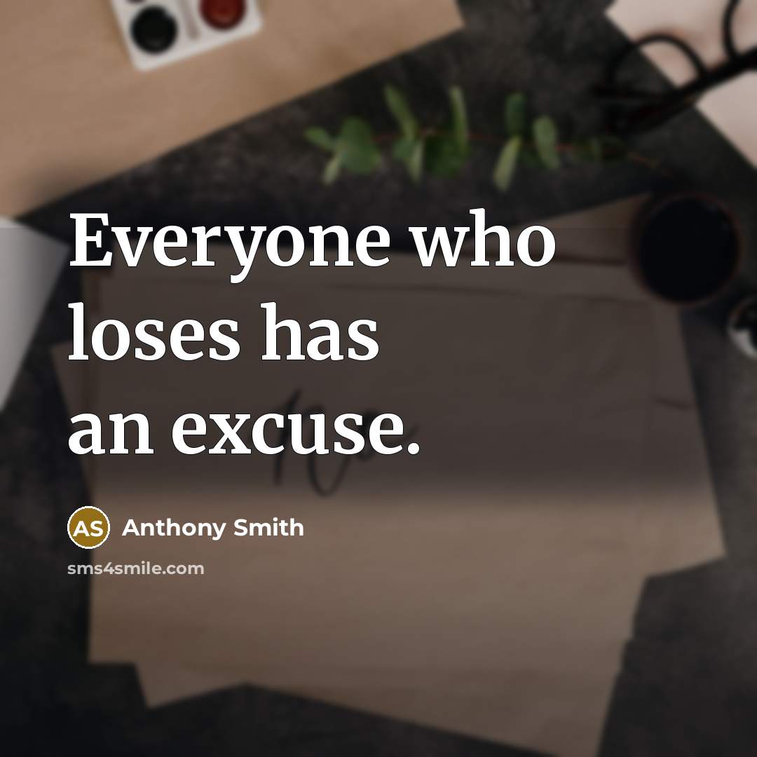 “Everyone who loses has an excuse.” quote by Anthony Smith