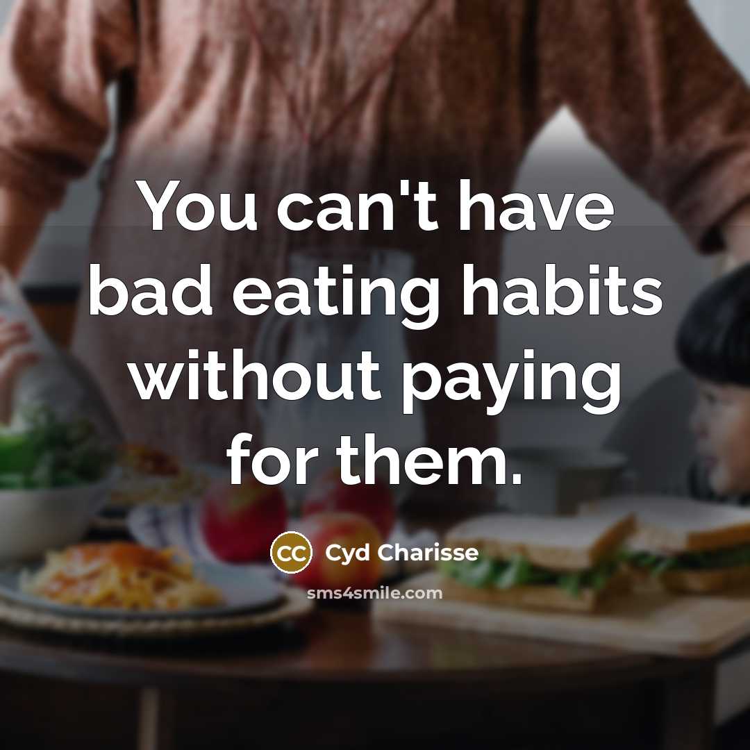 “You can't have bad eating habits without paying for them.” quote by Cyd Charisse