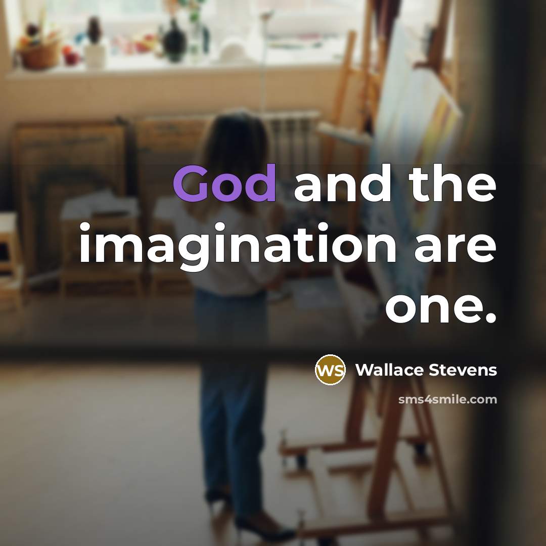 “God and the imagination are one.” quote by Wallace Stevens