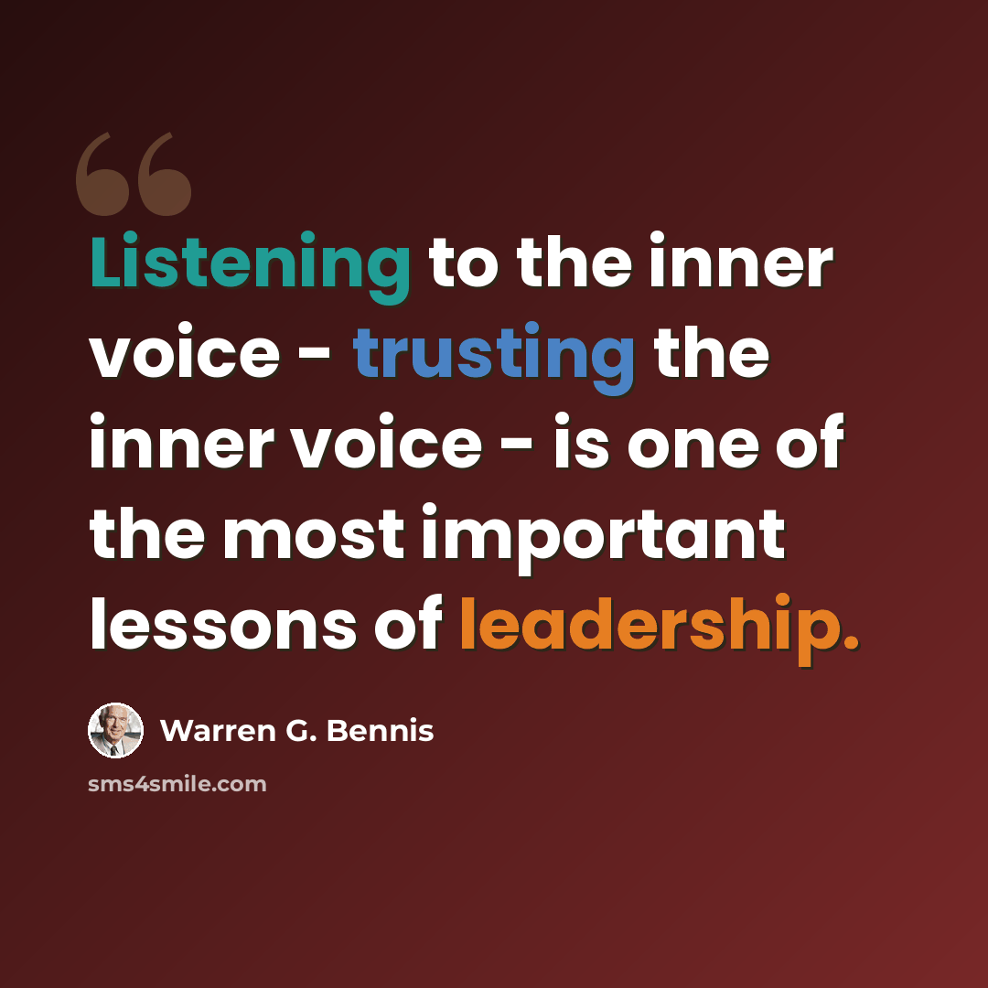 “Listening to the inner voice - trusting the inner voice - is one of the most important lessons of leadership.” quote by Warren G. Bennis