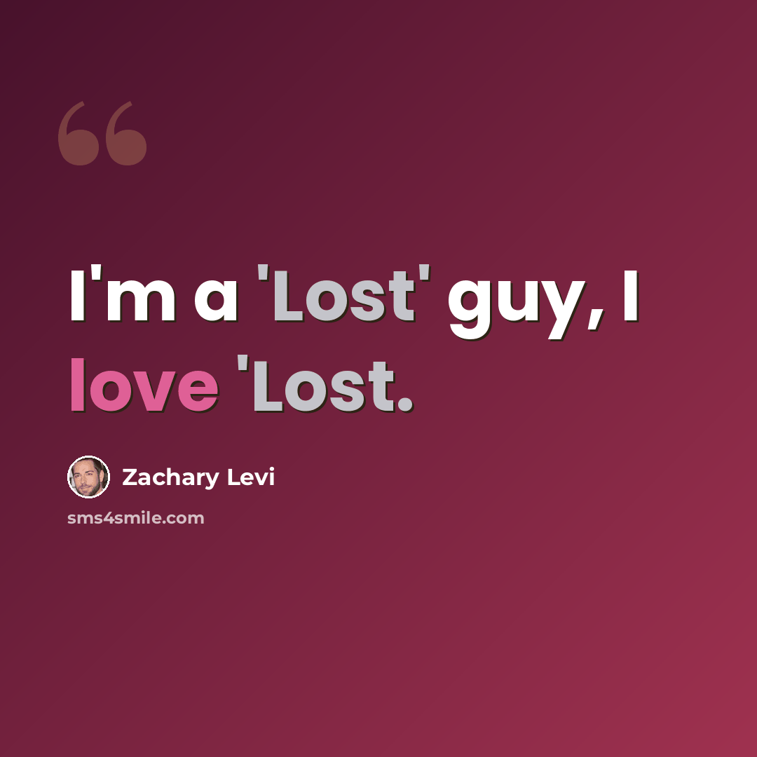 “I'm a 'Lost' guy, I love 'Lost.” quote by Zachary Levi