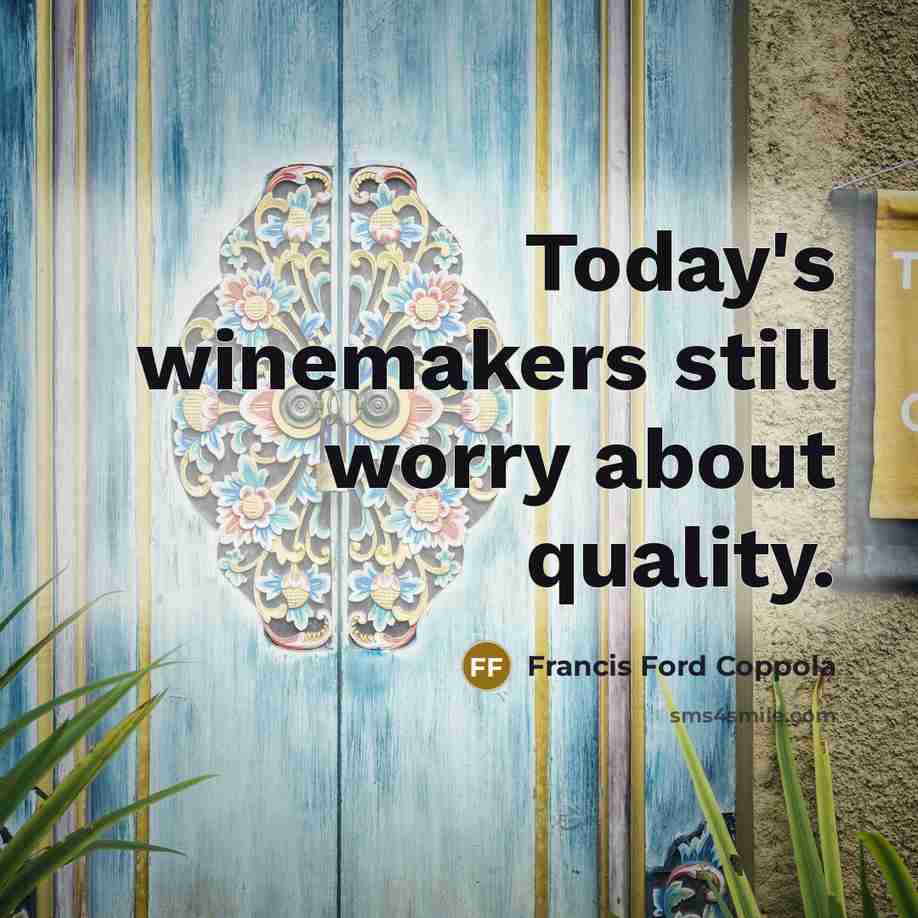 “Today's winemakers still worry about quality.” quote by Francis Ford Coppola