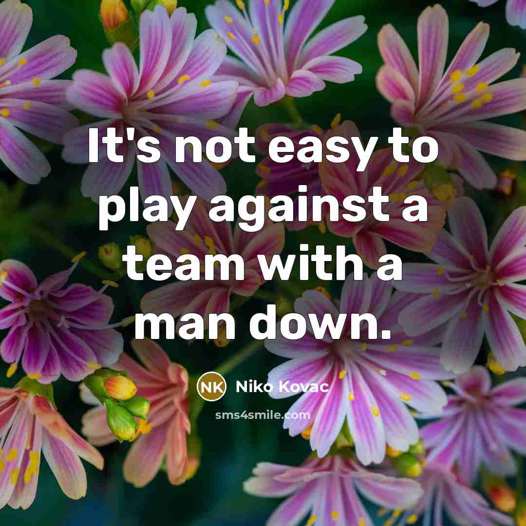 “It's not easy to play against a team with a man down.” quote by Niko Kovac