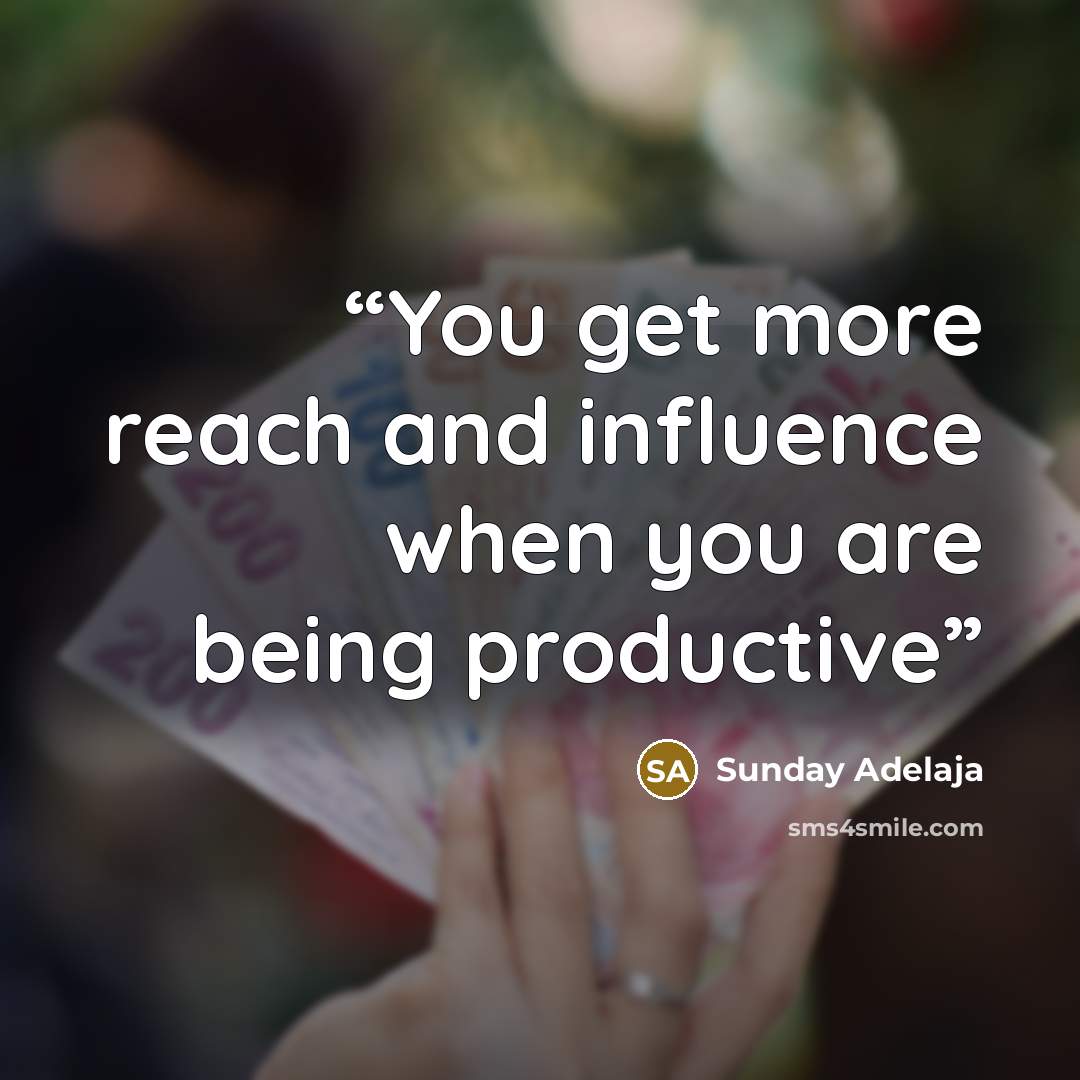 “You get more reach and influence when you are being productive” quote by Sunday Adelaja