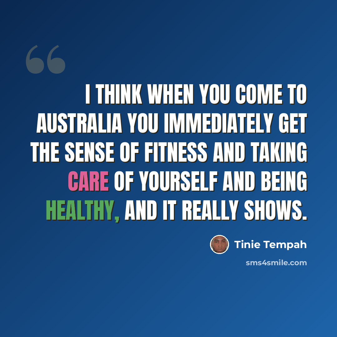 “I think when you come to Australia you immediately get the sense of fitness and taking care of yourself and being healthy, and it really shows.” quote by Tinie Tempah