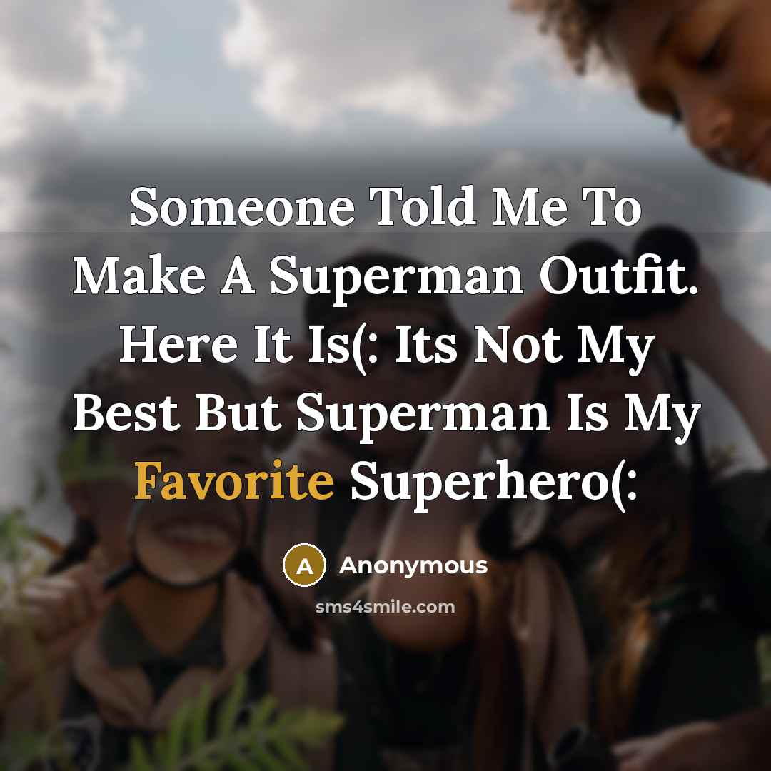 “Someone Told Me To Make A Superman Outfit. Here It Is(: Its Not My Best But Superman Is My Favorite Superhero(:” quote by Anonymous