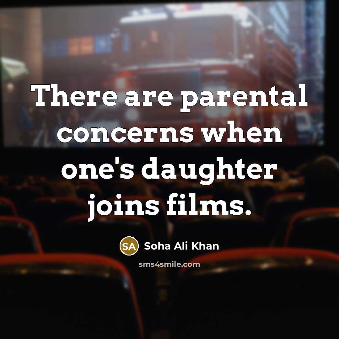 “There are parental concerns when one's daughter joins films.” quote by Soha Ali Khan