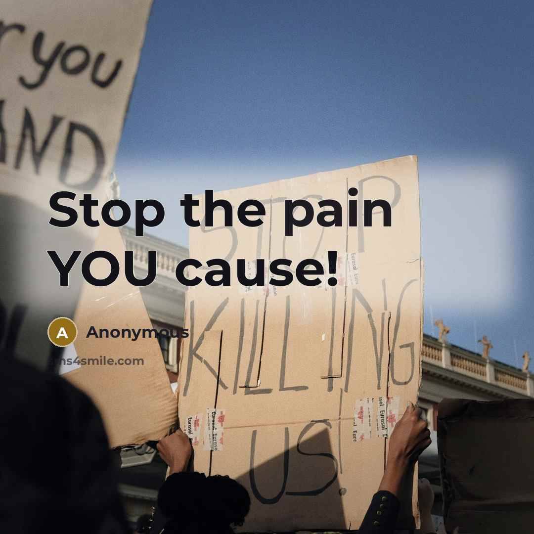 “Stop the pain YOU cause!” quote by Anonymous