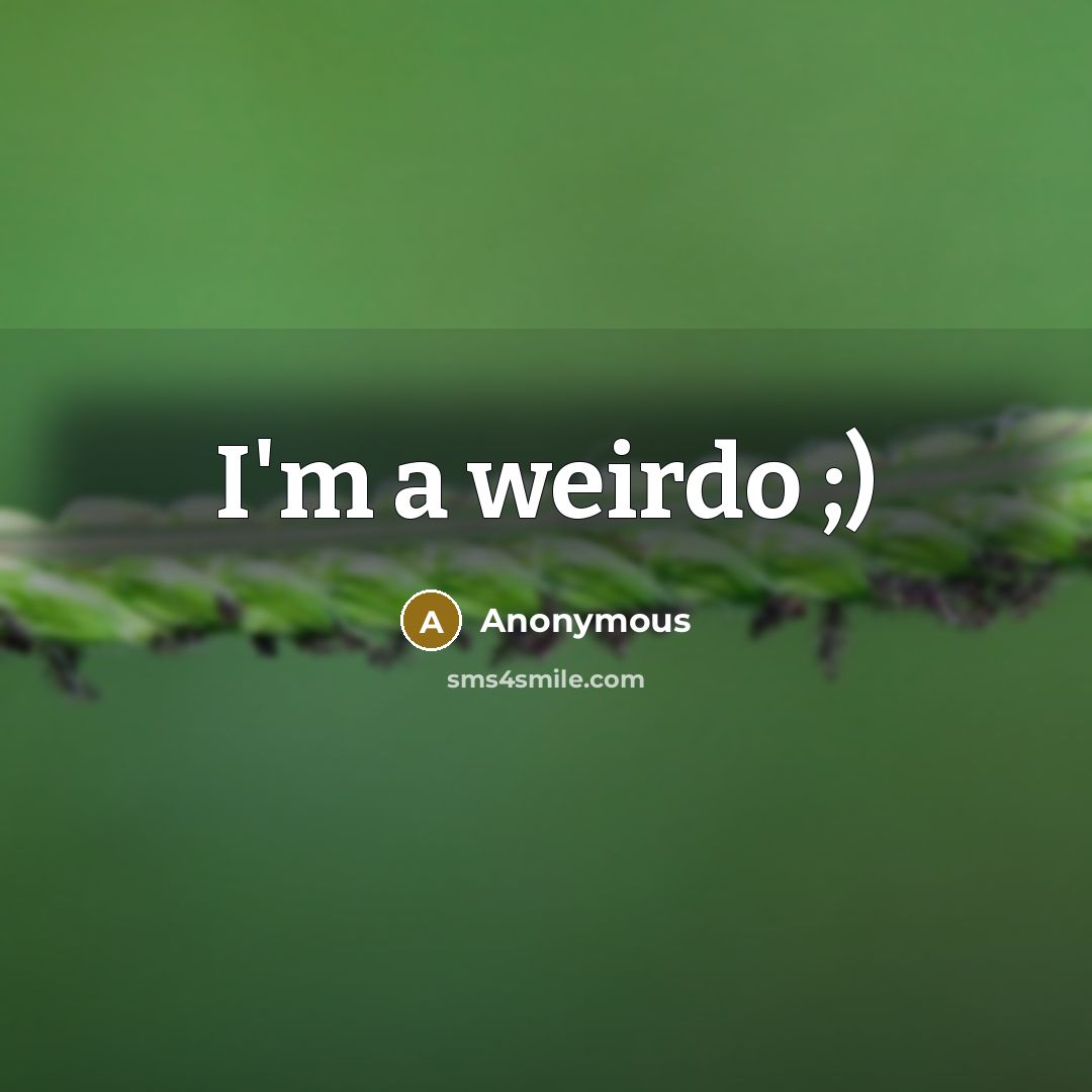 “I'm a weirdo ;)” quote by Anonymous