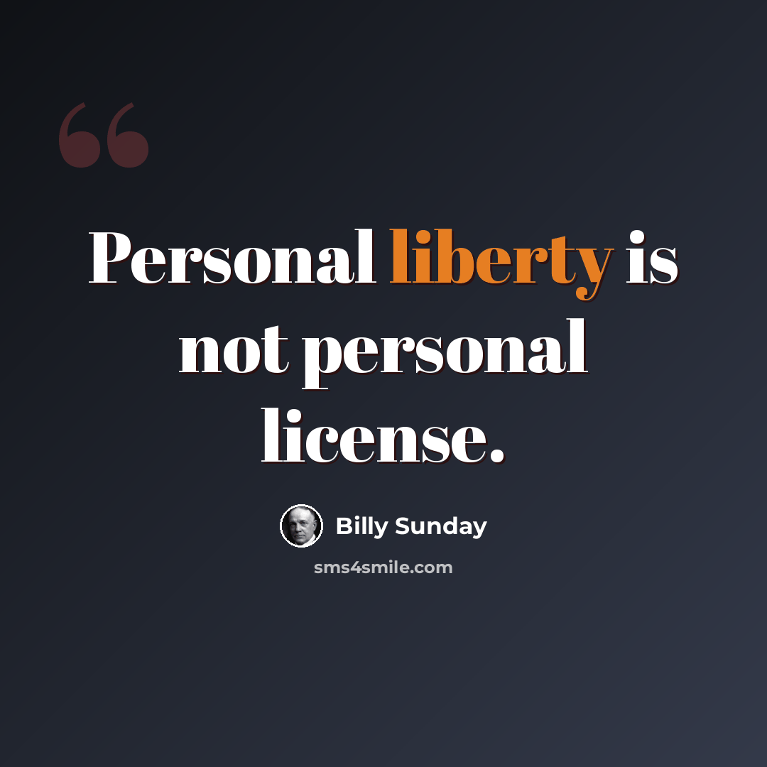 “Personal liberty is not personal license.” quote by Billy Sunday