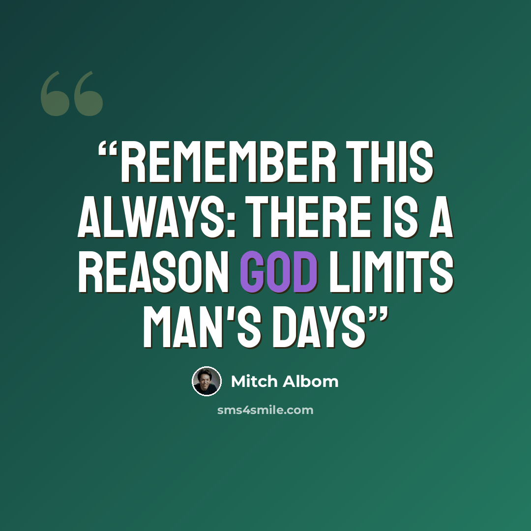 “Remember this always: There is a reason God limits man's days” quote by Mitch Albom