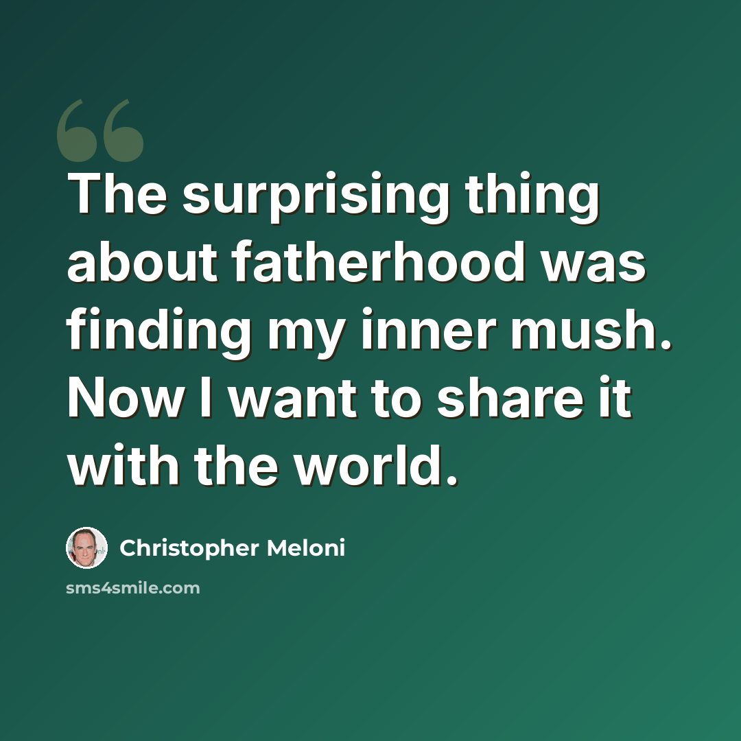 “The surprising thing about fatherhood was finding my inner mush. Now I want to share it with the world.” quote by Christopher Meloni