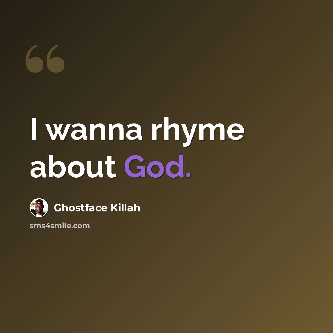 “I wanna rhyme about God.” quote by Ghostface Killah