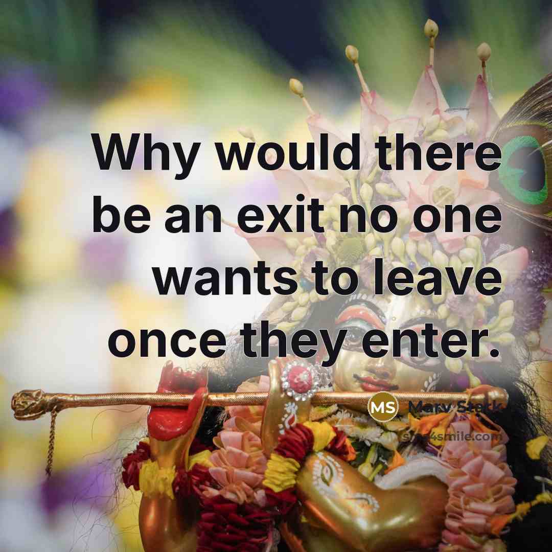 “Why would there be an exit no one wants to leave once they enter.” quote by Marv Stark