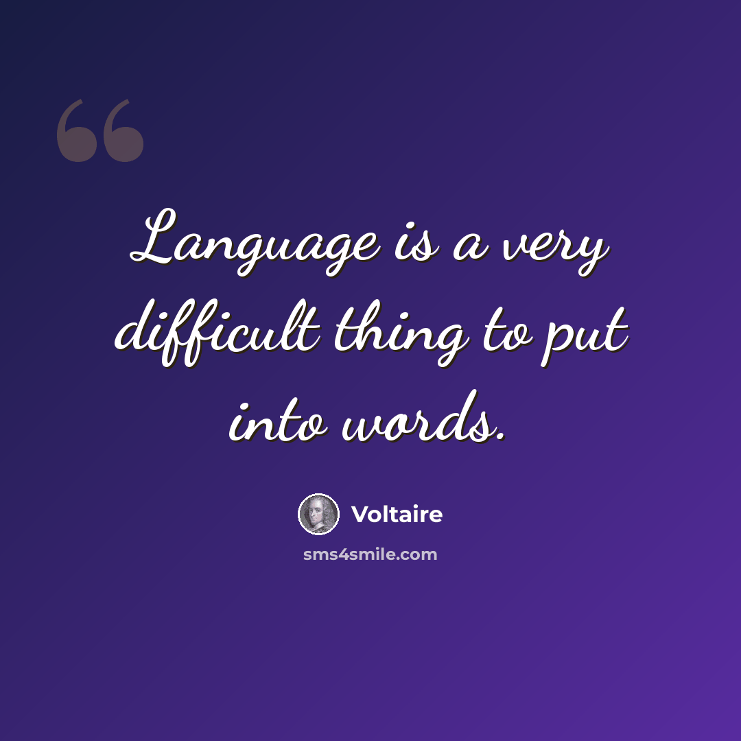 “Language is a very difficult thing to put into words.” quote by Voltaire