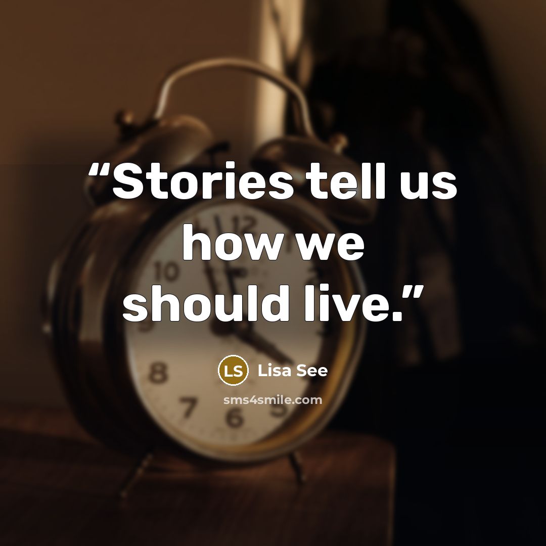 “Stories tell us how we should live.” quote by Lisa See