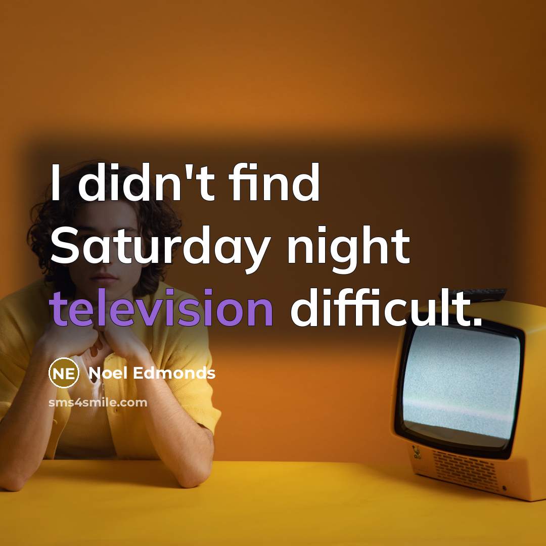 “I didn't find Saturday night television difficult.” quote by Noel Edmonds