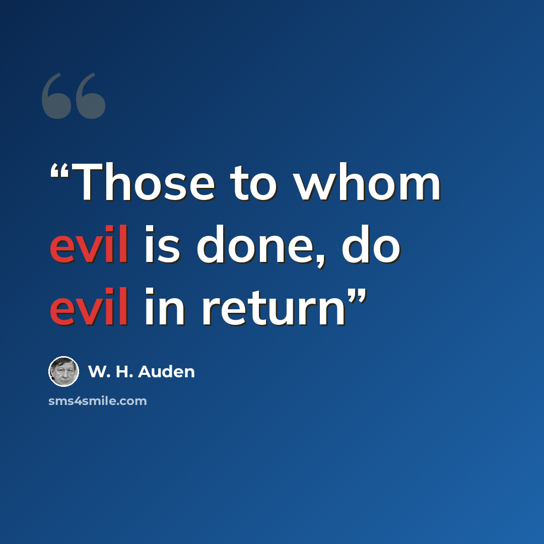 “Those to whom evil is done, do evil in return” quote by W. H. Auden