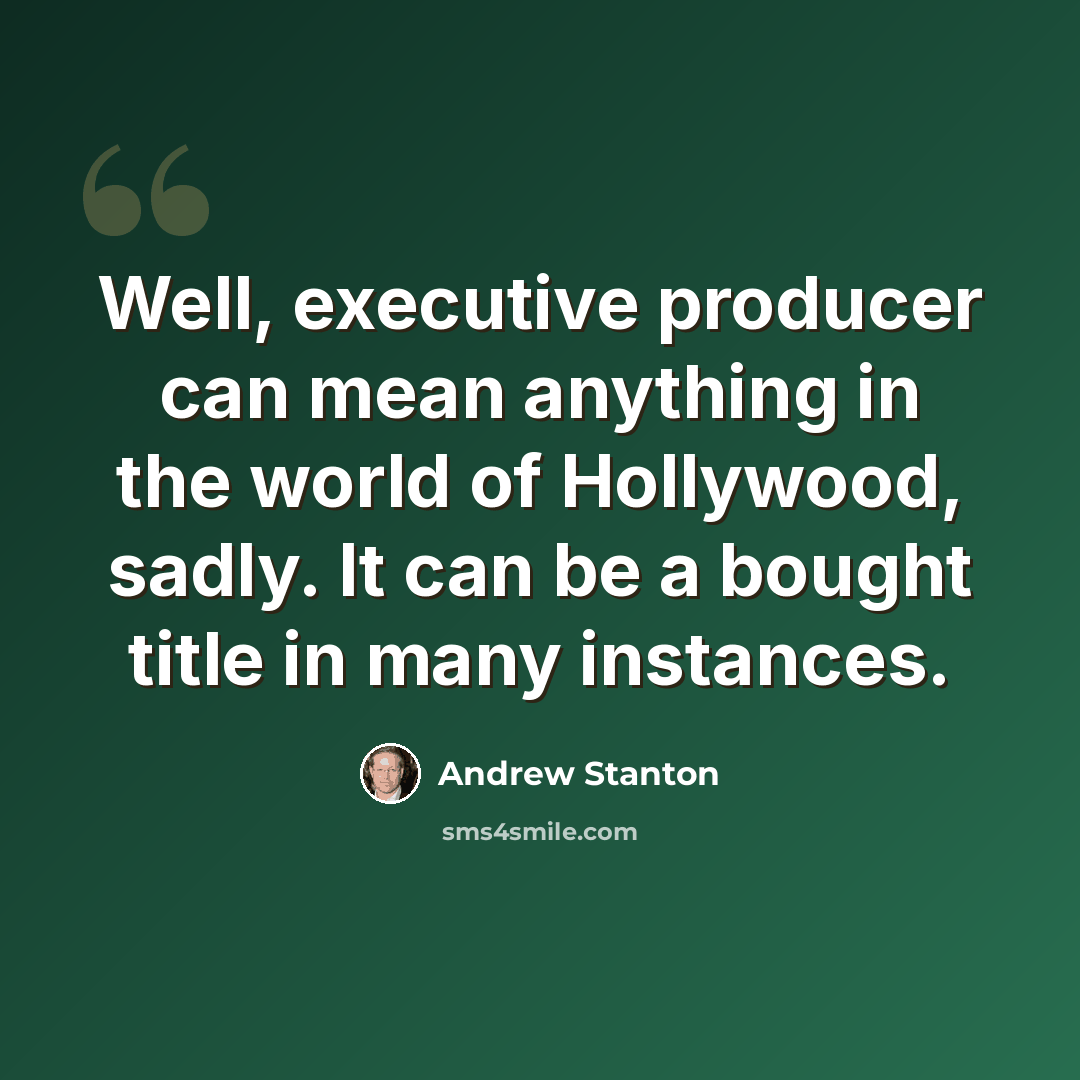 “Well, executive producer can mean anything in the world of Hollywood, sadly. It can be a bought title in many instances.” quote by Andrew Stanton